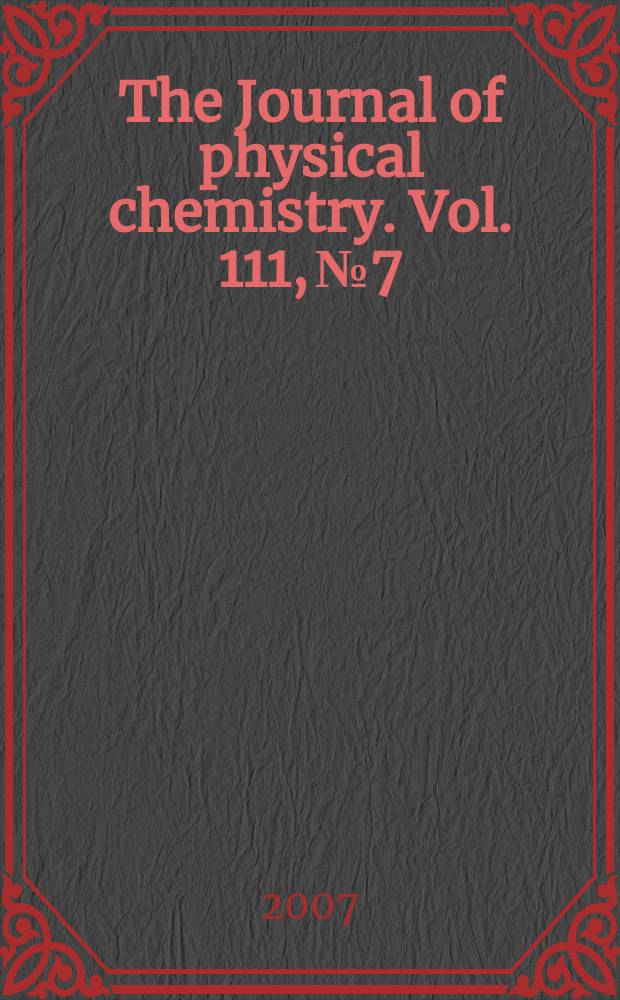 The Journal of physical chemistry. Vol. 111, № 7