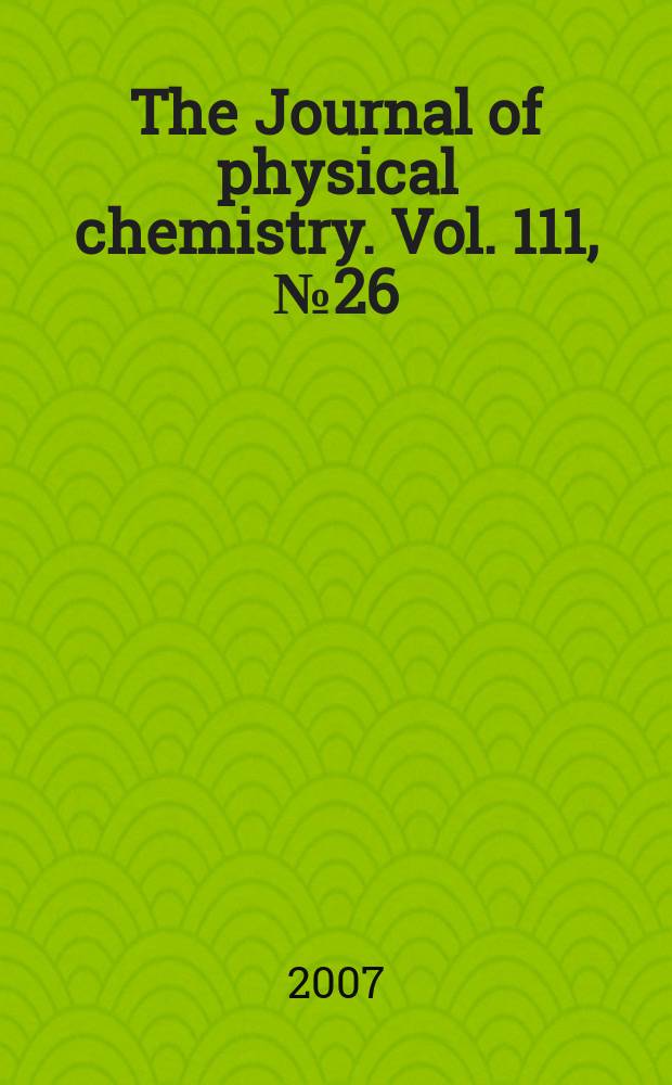 The Journal of physical chemistry. Vol. 111, № 26