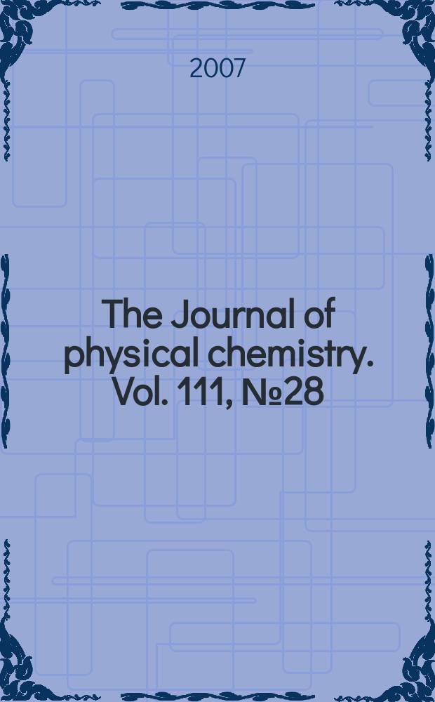 The Journal of physical chemistry. Vol. 111, № 28