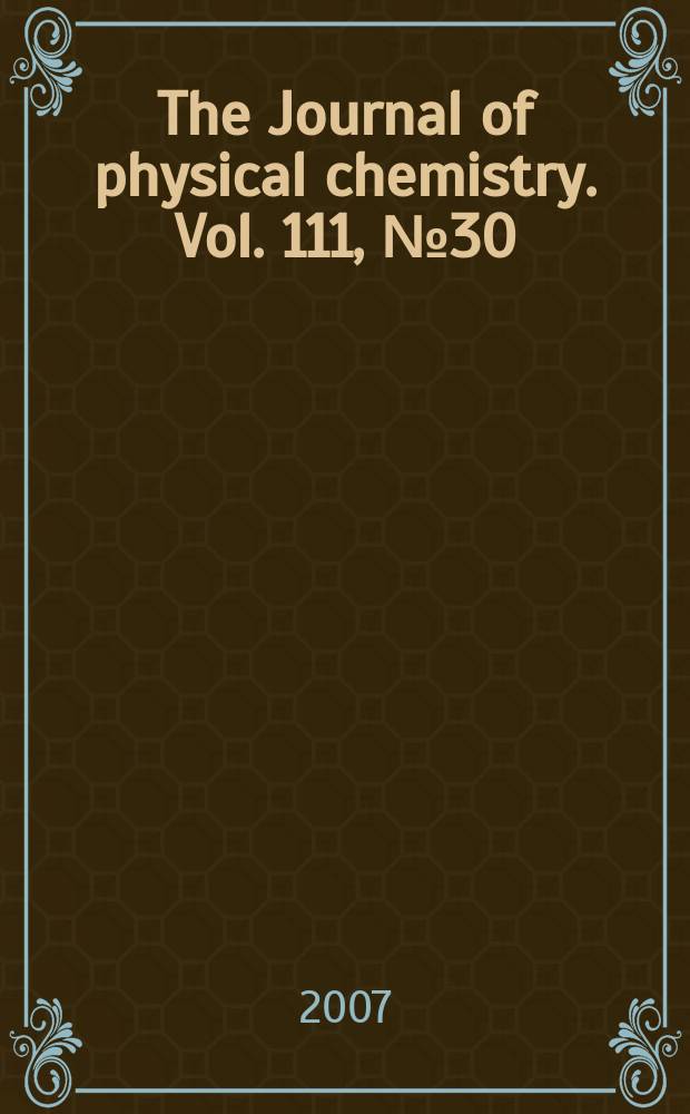 The Journal of physical chemistry. Vol. 111, № 30