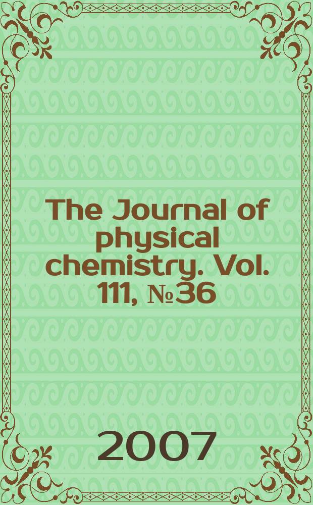 The Journal of physical chemistry. Vol. 111, № 36
