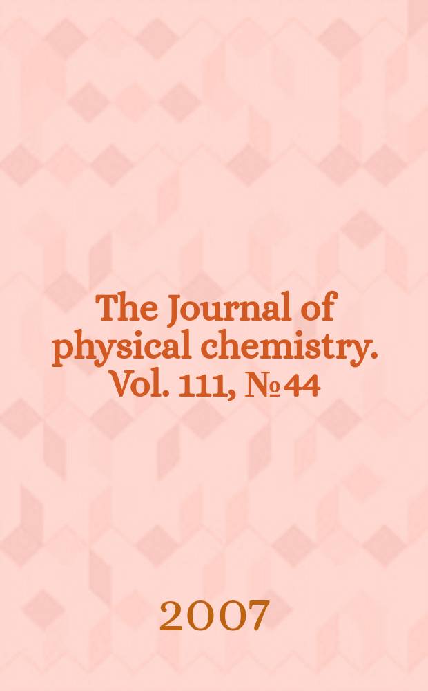 The Journal of physical chemistry. Vol. 111, № 44 : Thom H. Dunning, jr. Festschrift