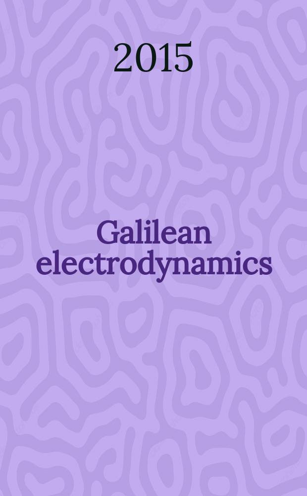 Galilean electrodynamics : Experience, reason a. simplicity above authority. Vol. 26, № 3