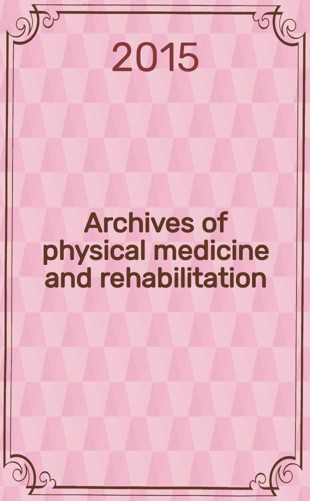 Archives of physical medicine and rehabilitation : Formerly Archives of physical medicine Official journal [of the] American congress of physical medicine and rehabilitation [and of the] American society of physical medicine and rehabilitation. 2015 к vol. 96, № 4, suppl. 2 : Noninvasive brain stimulation in neurorehabilitation = Неинвазивная стимуляция головного мозга в нейрореабилитации.