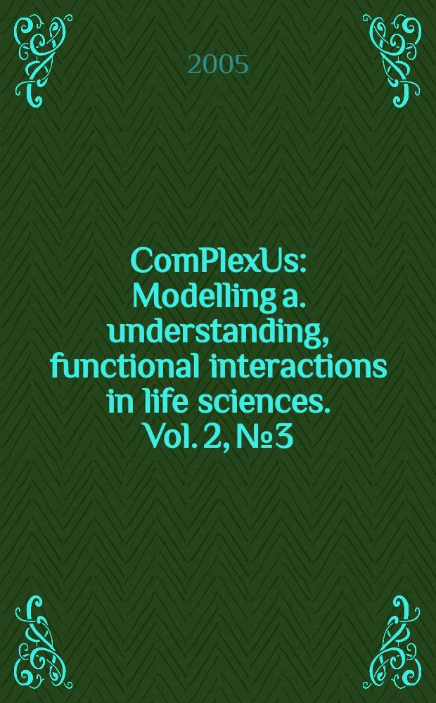 ComPlexUs : Modelling a. understanding, functional interactions in life sciences. Vol. 2, № 3/4 : 2004/2005: Complex systems