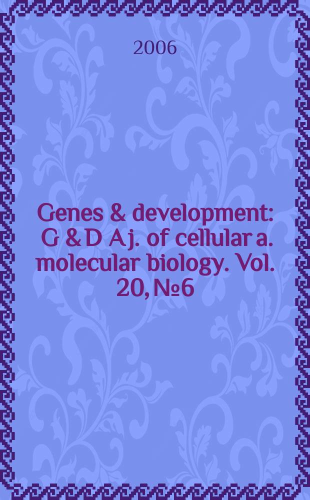 Genes & development : G & D A j. of cellular a. molecular biology. Vol. 20, № 6