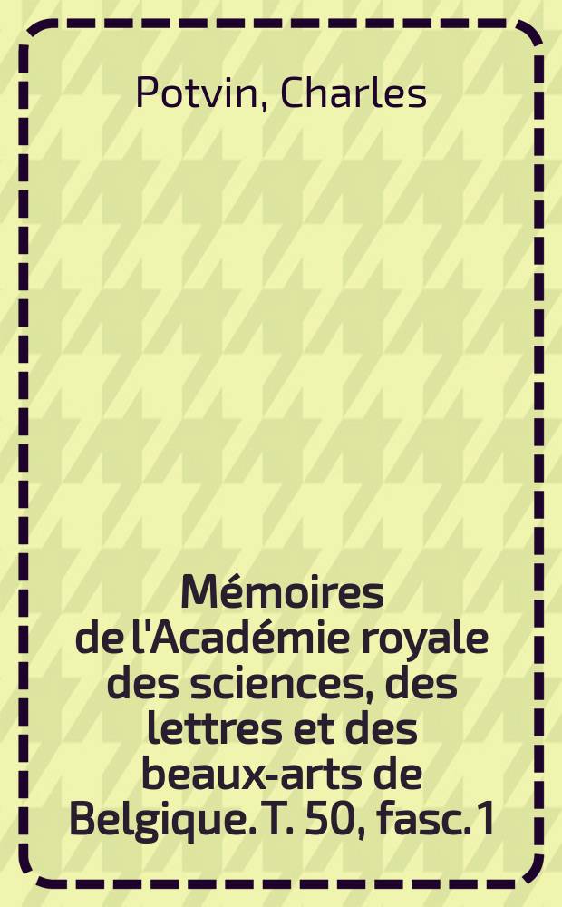 Mémoires de l'Académie royale des sciences, des lettres et des beaux-arts de Belgique. T. 50, [fasc. 1] : Homère = Гомер