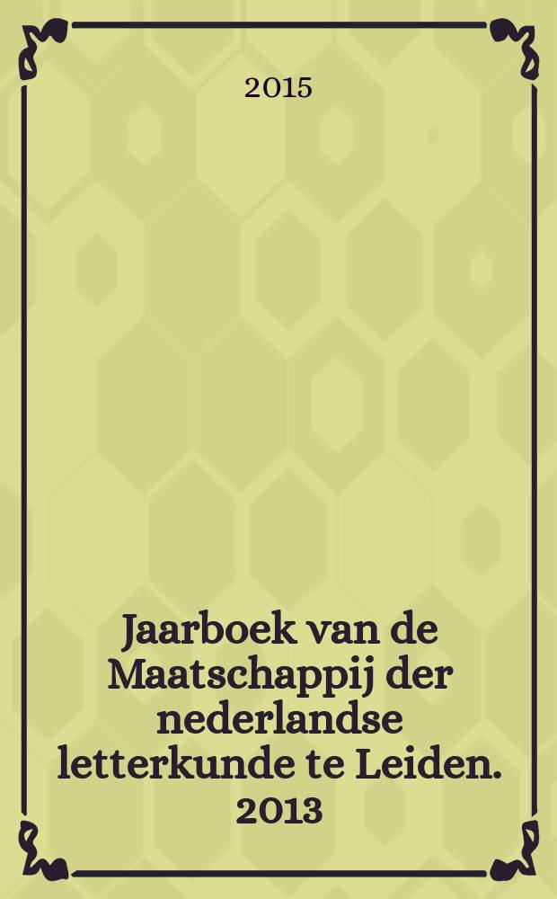 Jaarboek van de Maatschappij der nederlandse letterkunde te Leiden. 2013/2014