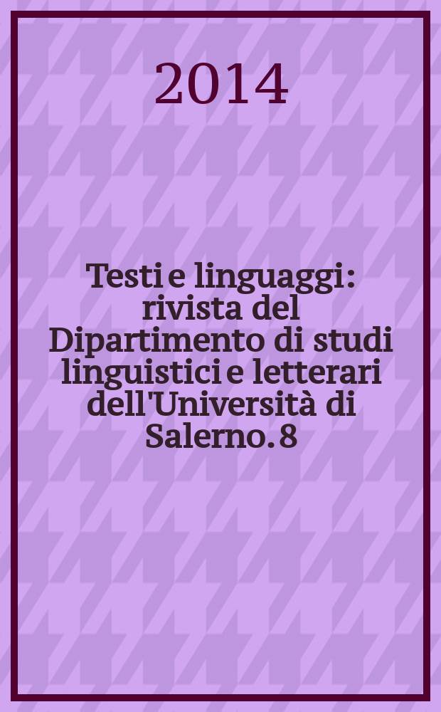 Testi e linguaggi : rivista del Dipartimento di studi linguistici e letterari dell'Università di Salerno. 8 : Traduzione per le aziende, il territorio, l'editoria = Перевод для предприятий, территорий, издательского дела.