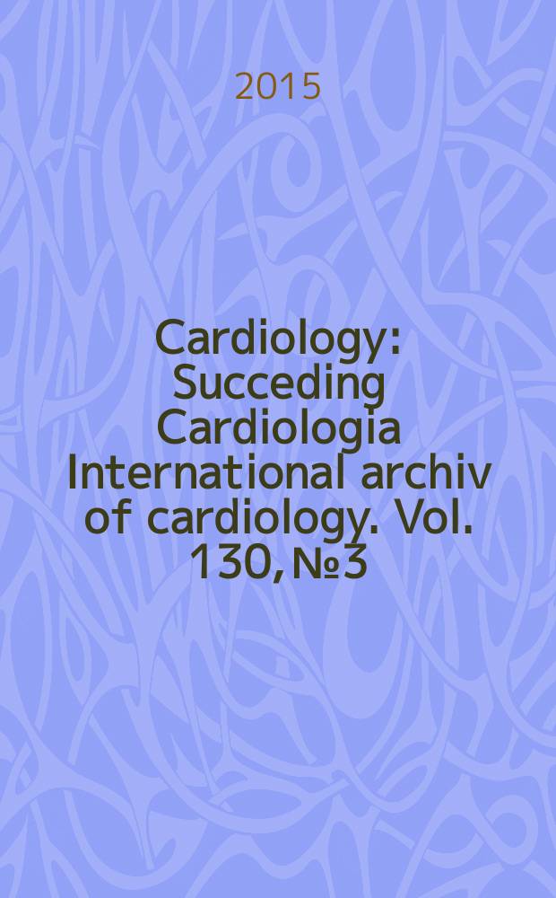 Cardiology : Succeding Cardiologia International archiv of cardiology. Vol. 130, № 3