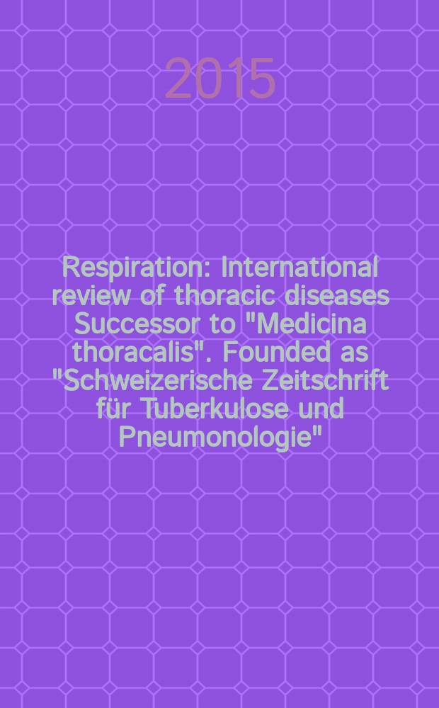 Respiration : International review of thoracic diseases Successor to "Medicina thoracalis". Founded as "Schweizerische Zeitschrift für Tuberkulose und Pneumonologie". Vol. 89, № 3