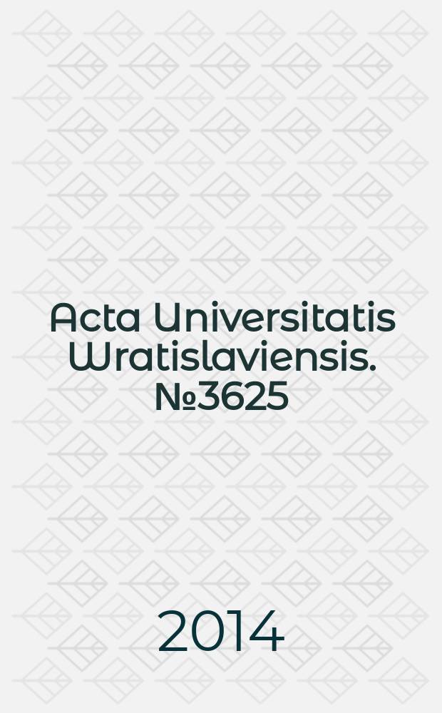 Acta Universitatis Wratislaviensis. № 3625