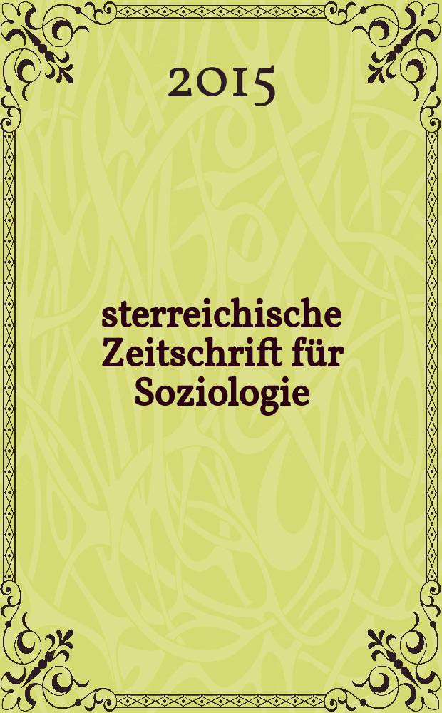 Österreichische Zeitschrift für Soziologie : ÖZS. Jg. 40 2015, H. 1