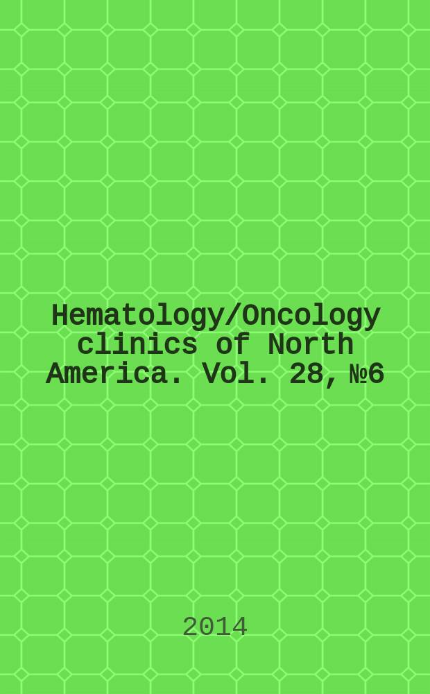 Hematology/Oncology clinics of North America. Vol. 28, № 6 : Bone marrow transplantation = Пересадка костного мозга.