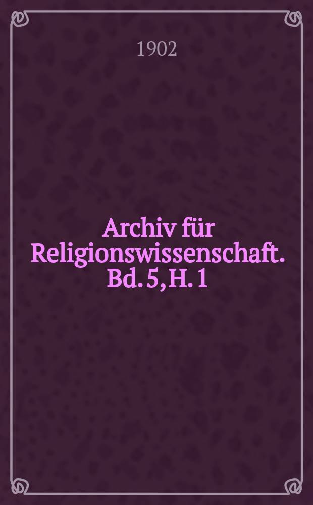Archiv für Religionswissenschaft. Bd. 5, H. 1