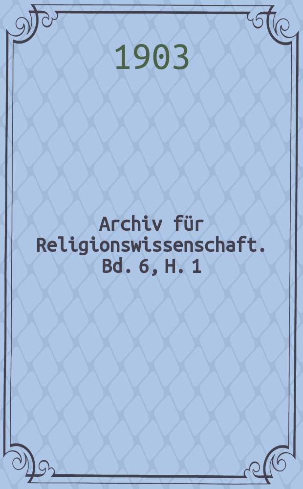 Archiv für Religionswissenschaft. Bd. 6, H. [1]