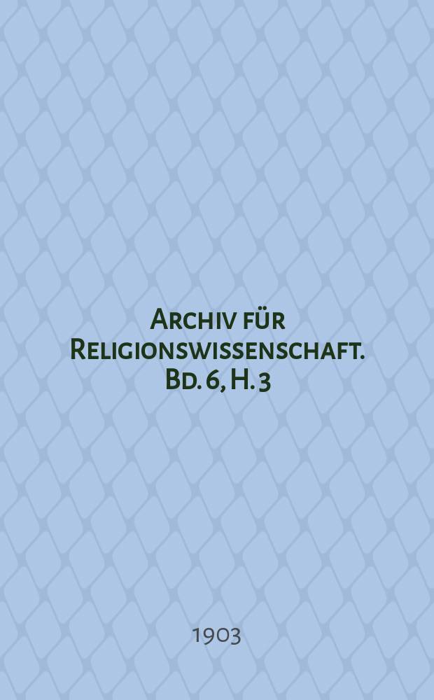 Archiv für Religionswissenschaft. Bd. 6, H. 3
