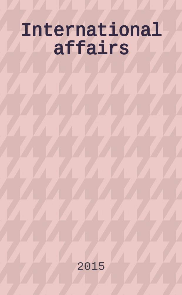 International affairs : Publ. quarterly by the r. Inst. of International affairs. Vol. 91, № 3