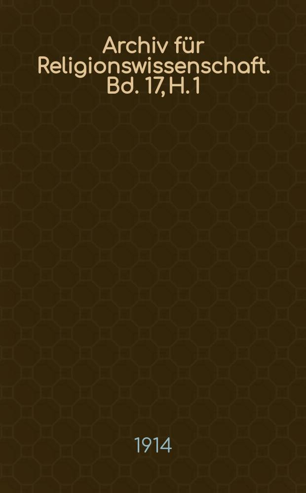 Archiv f&uuml;r Religionswissenschaft. Bd. 17, H. 1/2