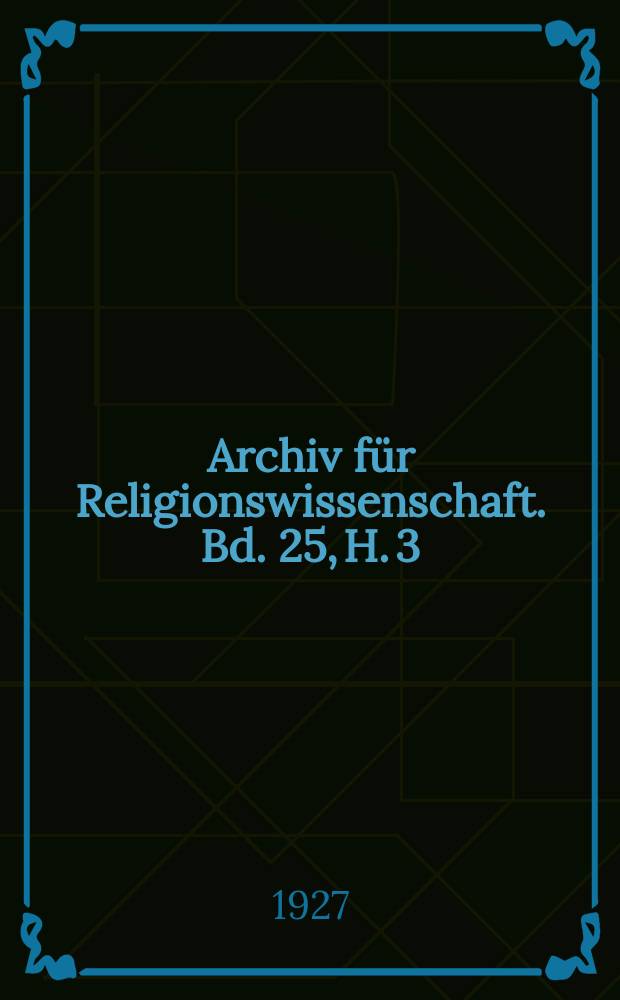Archiv für Religionswissenschaft. Bd. 25, H. 3/4