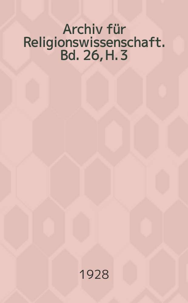 Archiv f&uuml;r Religionswissenschaft. Bd. 26, H. 3/4