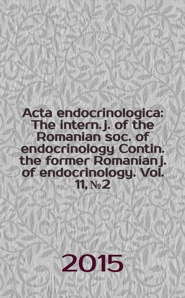 Acta endocrinologica : The intern. j. of the Romanian soc. of endocrinology Contin. the former Romanian j. of endocrinology. Vol. 11, № 2