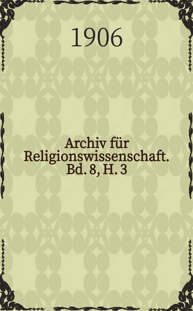 Archiv für Religionswissenschaft. Bd. 8, H. 3/4