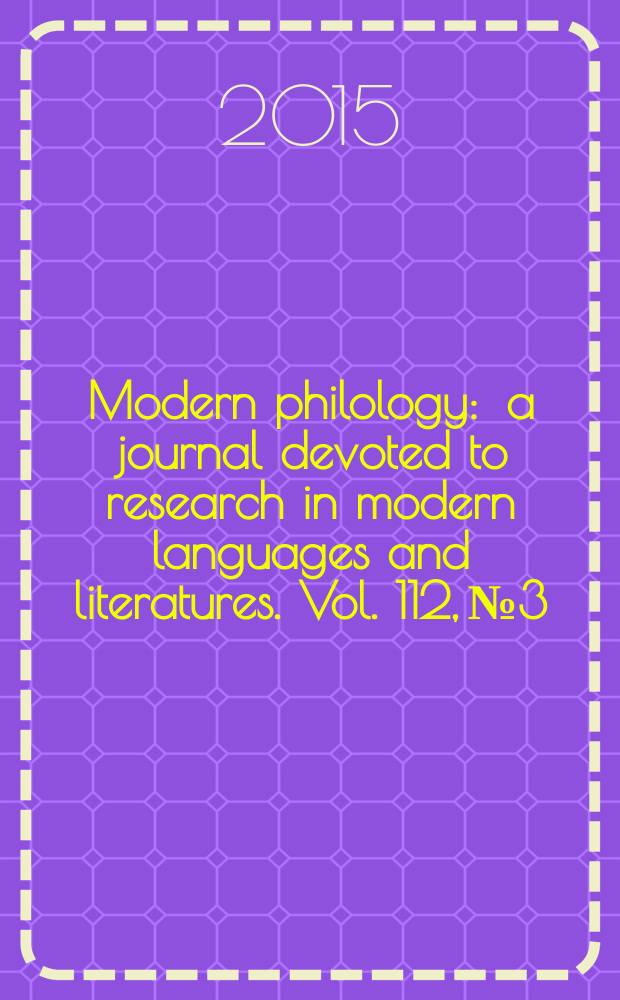 Modern philology : a journal devoted to research in modern languages and literatures. Vol. 112, № 3