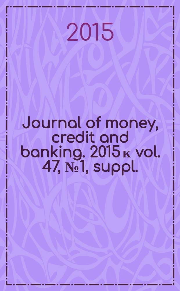 Journal of money, credit and banking. 2015 к vol. 47, № 1, suppl. : Conference on housing, stability and the macroeconomy: international perspectives