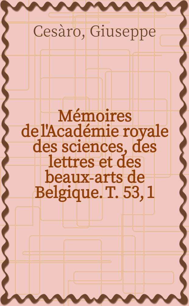 Mémoires de l'Académie royale des sciences, des lettres et des beaux-arts de Belgique. T. 53, 1 : Sur l'emploi du calcul des probabilités en pétrographie