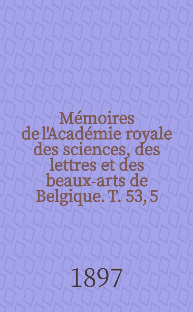 Mémoires de l'Académie royale des sciences, des lettres et des beaux-arts de Belgique. T. 53, 5 : Sur quelques propriétés des polyèdres non centrés superposables à leur image
