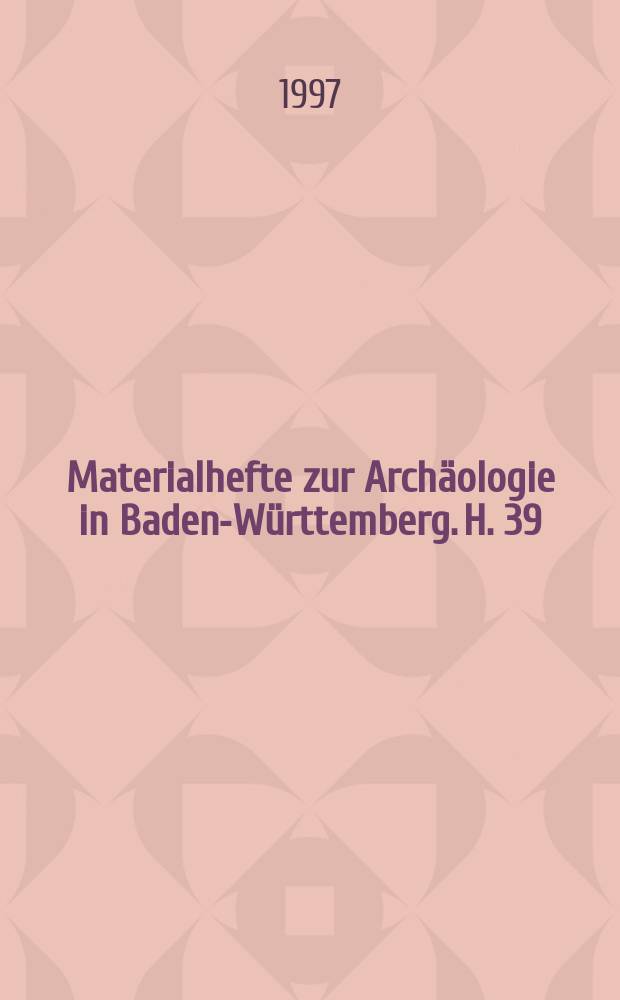 Materialhefte zur Archäologie in Baden-Württemberg. H. 39 : Die letzten Wildbeuter = Последние первобытные собиратели