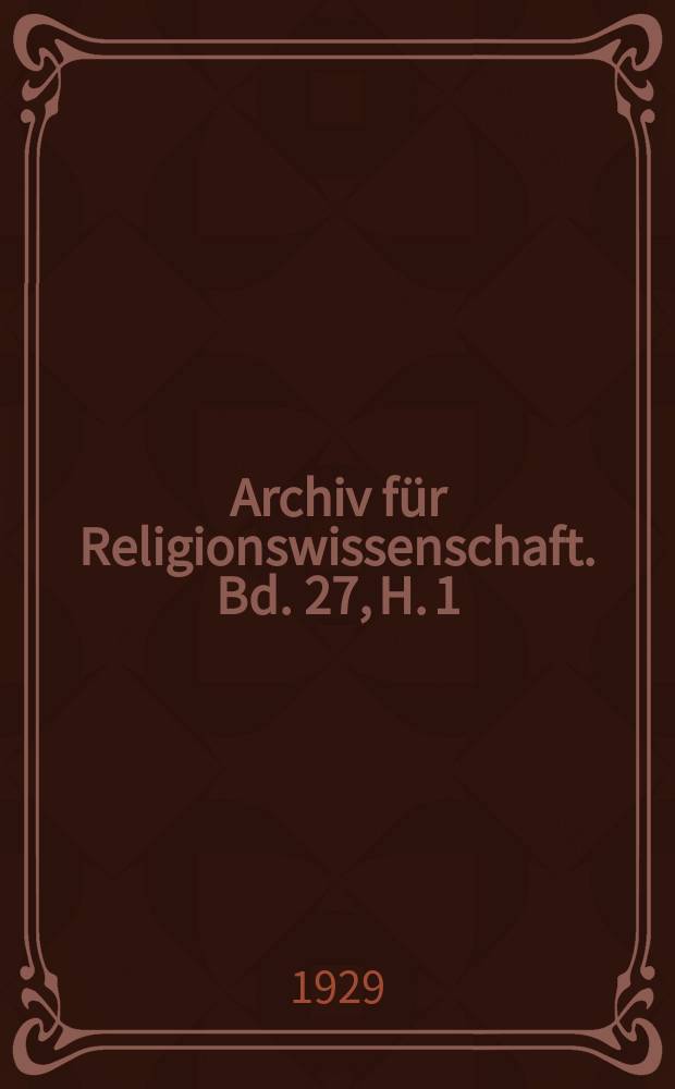 Archiv für Religionswissenschaft. Bd. 27, H. 1/2 : Dem 5. Internationalen Kongress für Religionsgeschichte in Lund