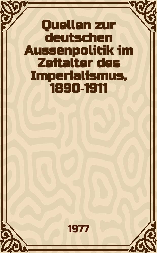 Quellen zur deutschen Aussenpolitik im Zeitalter des Imperialismus, 1890-1911 = Источники по немецкой внешней политике в период империализма, 1890-1911