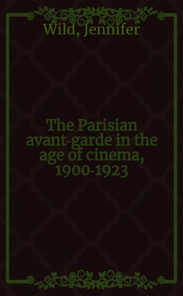 The Parisian avant-garde in the age of cinema, 1900-1923 = Парижский авангард в эпоху кино, 1900-1923