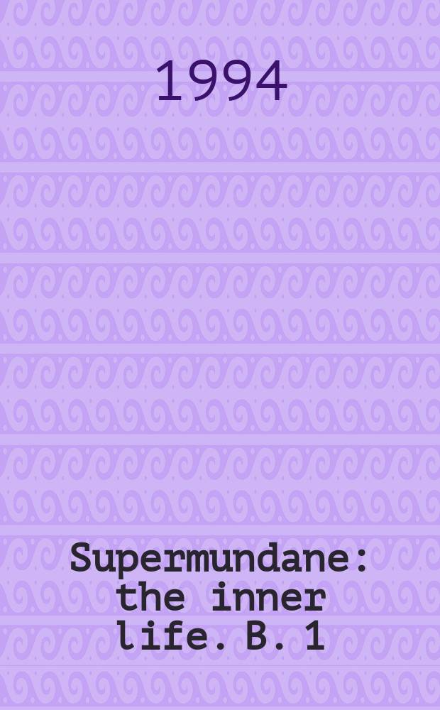 Supermundane : the inner life. B. 1