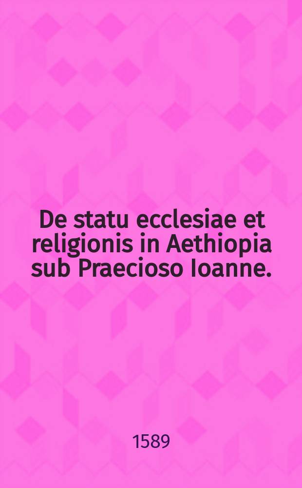 De statu ecclesiae et religionis in Aethiopia sub Praecioso Ioanne. // Orbis terrae partium succincta explicatio, seu Simplex enumeratio, distributa in singularum partium regiones