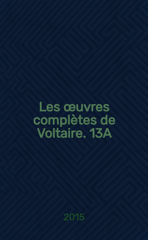 Les œuvres complètes de Voltaire. 13A : [Siècle de Louis XIV