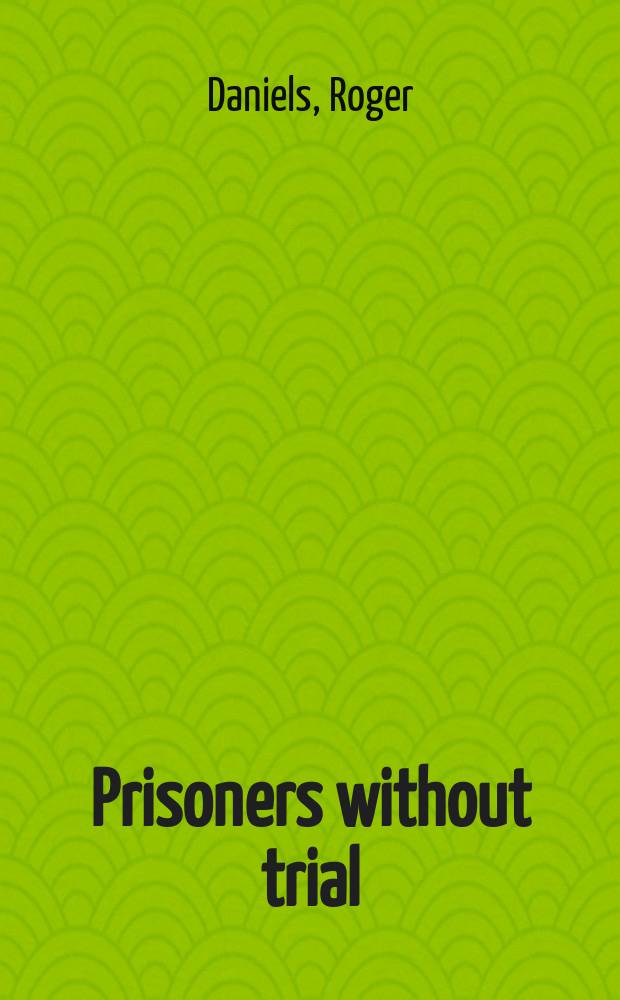 Prisoners without trial : Japanese Americans in World War II = Заключенные без суда