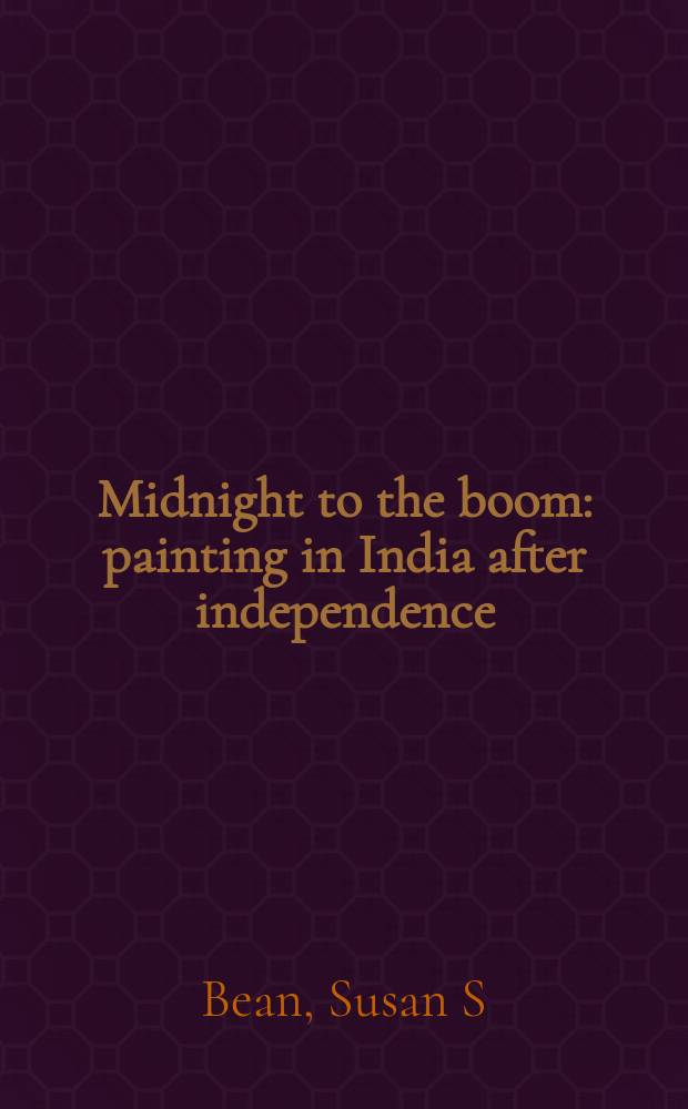 Midnight to the boom : painting in India after independence : from the Peabody Essex museum's Herwitz collection : accompanies the Exhibition at the Peabody Essex museum, Massachusetts, February 2, 2013, through April 21, 2013 = Полночь к буму: