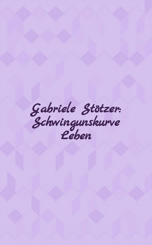 Gabriele Stötzer : Schwingunskurve Leben : Katalog zur Ausstellung im Schiller-Museum 29.11.2013 bis 05.01.2014 = Габриэль Штетцер