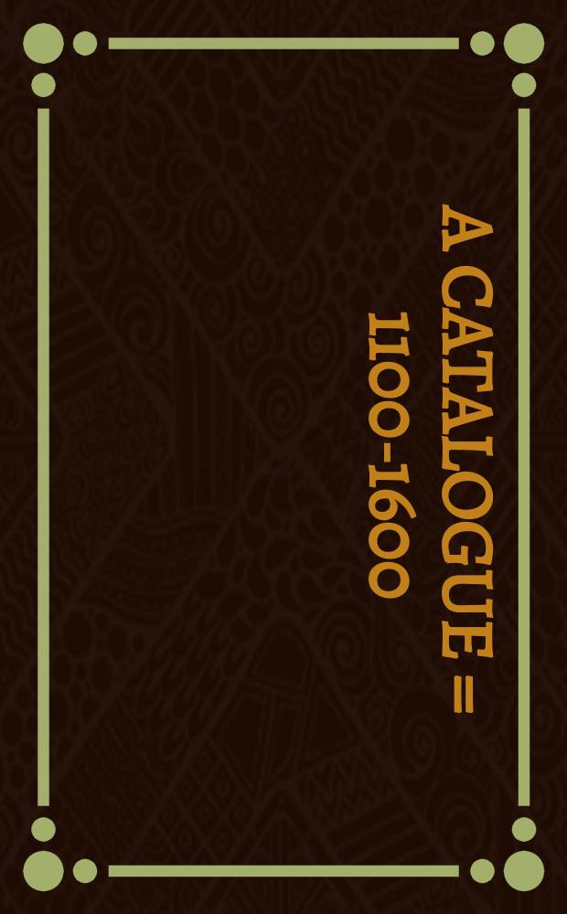 1100-1600 : a catalogue = 1100-1600