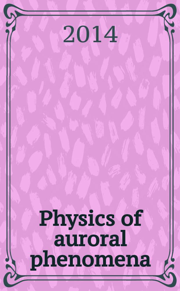 Physics of auroral phenomena : proceedings of the 37th Annual seminar, Apatity, 25-28 February 2014