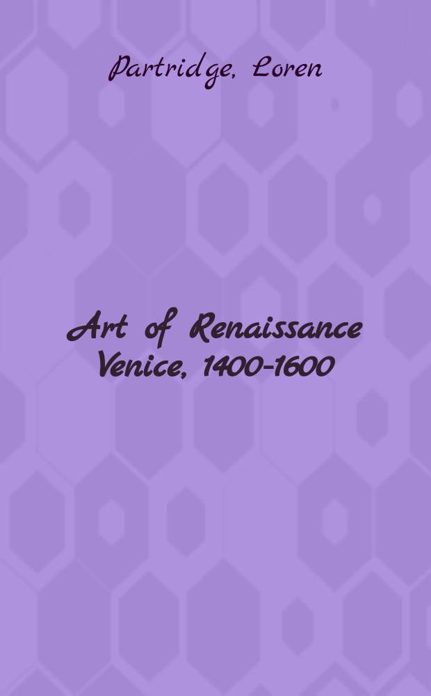 Art of Renaissance Venice, 1400-1600 = Искусство Возрождения в Венеции, 1400-1600