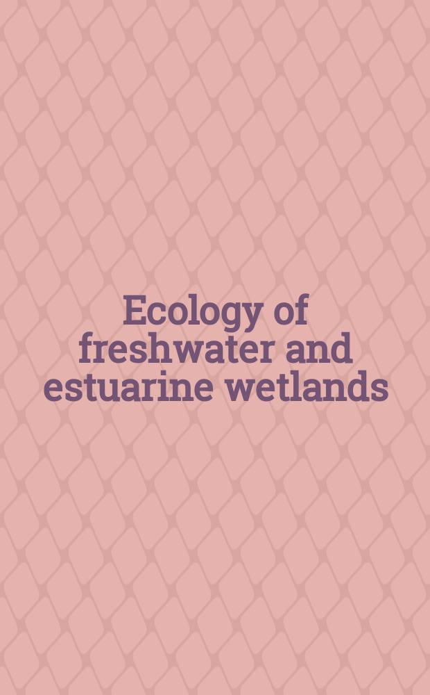 Ecology of freshwater and estuarine wetlands = Экология пресноводных и эстуарных водно-болотных угодий
