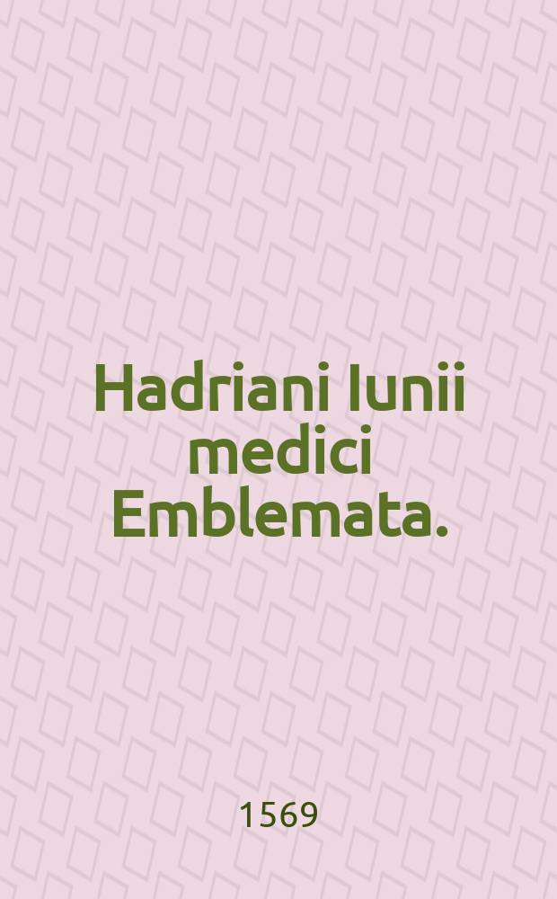 Hadriani Iunii medici Emblemata.; Eiusdem Aenigmatum libellus