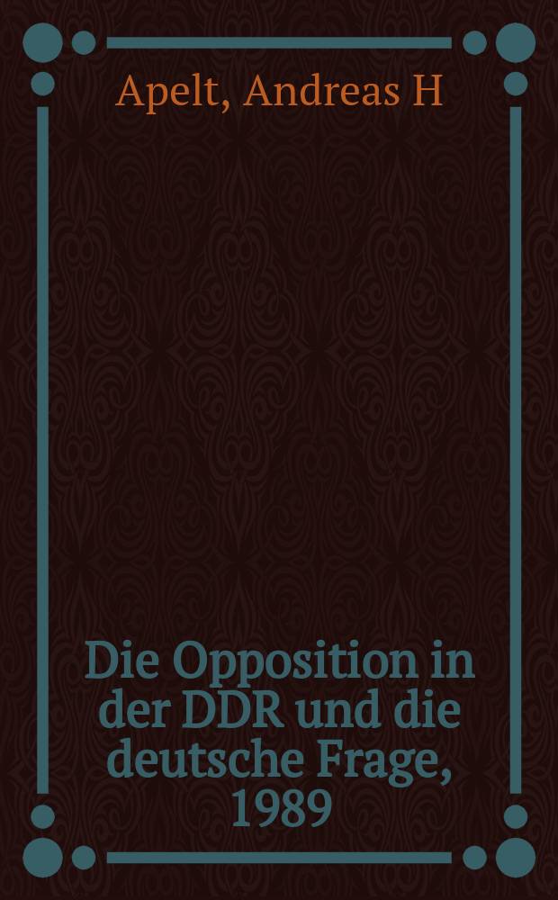 Die Opposition in der DDR und die deutsche Frage, 1989/90 = Оппозиция в ГДР и германский вопрос, 1989-1990 гг.