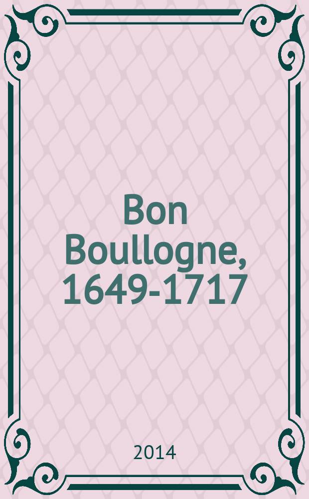 Bon Boullogne, 1649-1717 : un chef d'&eacute;cole au grand si&egrave;cle : catalogue de l'Exposition, Dijon, Mus&eacute;e national Magnin, 5 d&eacute;cembre 2014 - 5 mars 2015 = Бон Булонь