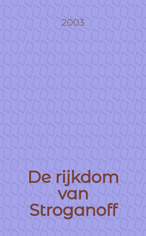 De rijkdom van Stroganoff : het verhaal van een Russische familie : catalogus verschenen ter gelegenheid van de tentoonstelling in De Nieuwe Kerk te Amsterdam, 13 december 2002 tot en met 21 april 2003 = Богатство Строгановых
