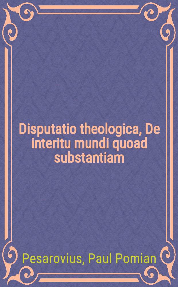 Disputatio theologica, De interitu mundi quoad substantiam